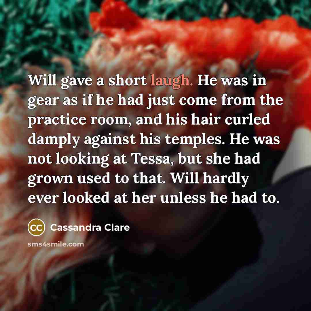“Will gave a short laugh. He was in gear as…” quote by Cassandra Clare