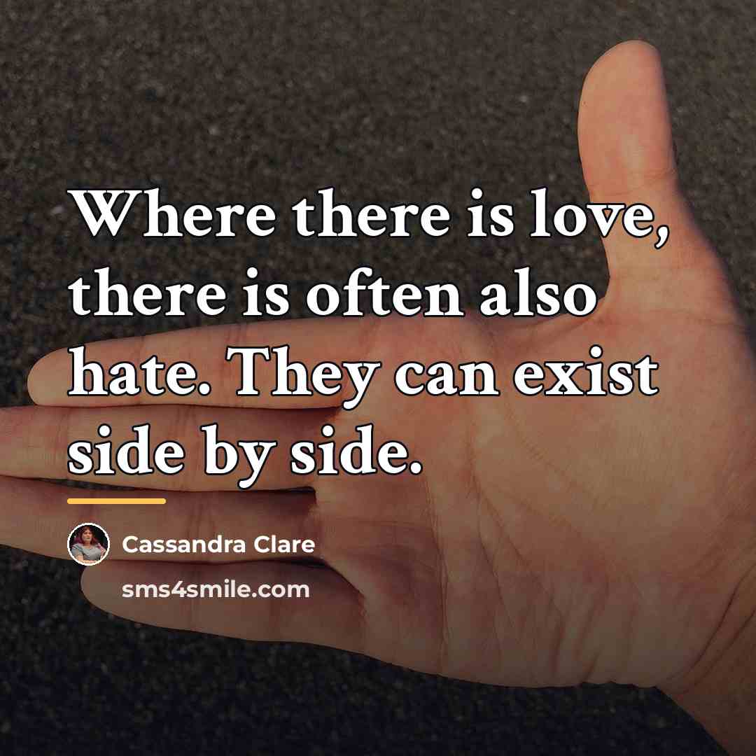 “Where there is love, there is often also hate. They…” quote by Cassandra Clare