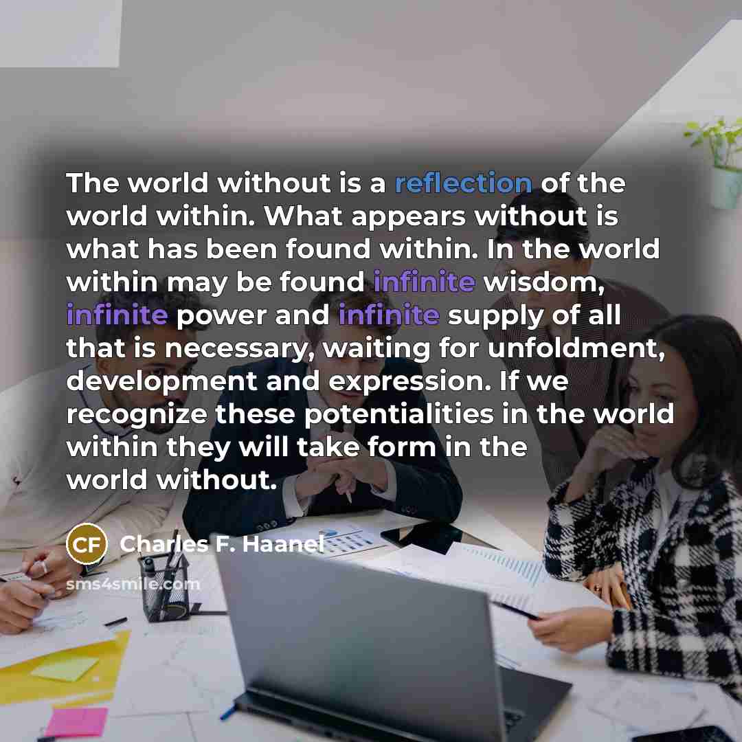 “The world without is a reflection of the world within.…” quote by Charles F. Haanel