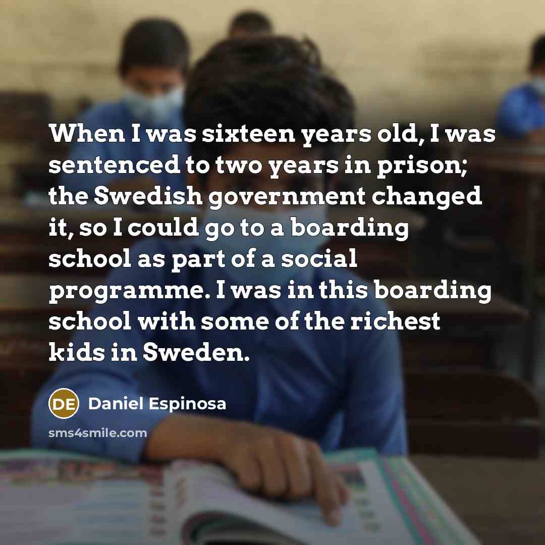 “When I was sixteen years old, I was sentenced to…” quote by Daniel Espinosa