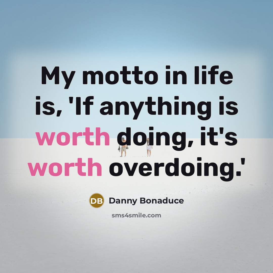 “My motto in life is, 'If anything is worth doing,…” quote by Danny Bonaduce