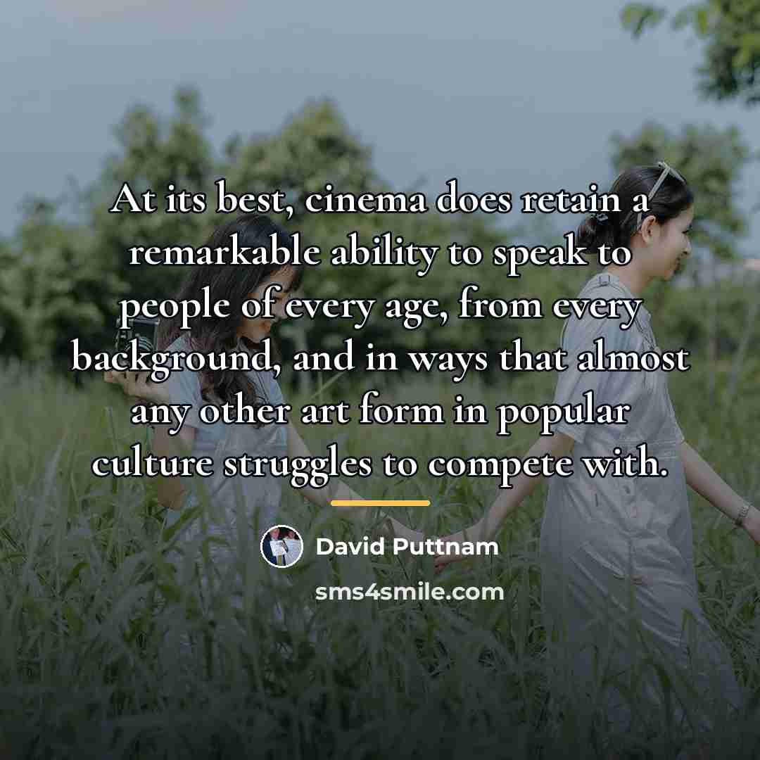 “At its best, cinema does retain a remarkable ability to…” quote by David Puttnam