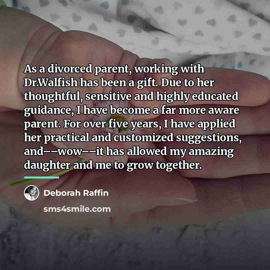 “As a divorced parent, working with Dr.Walfish has been a…” quote by Deborah Raffin