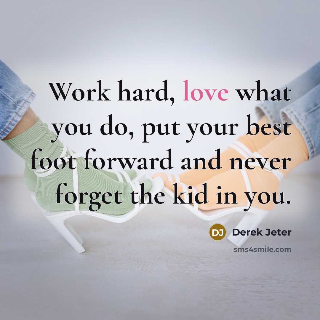 “Work hard, love what you do, put your best foot…” quote by Derek Jeter