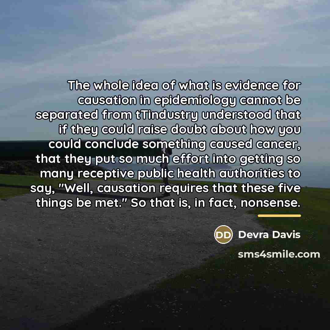 “The whole idea of what is evidence for causation in…” quote by Devra Davis
