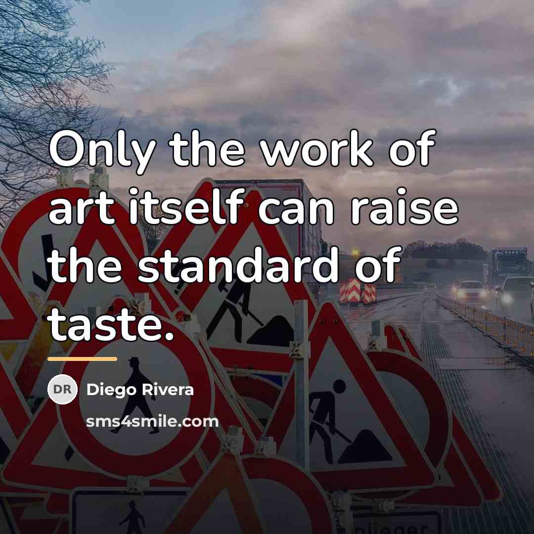 “Only the work of art itself can raise the standard…” quote by Diego Rivera