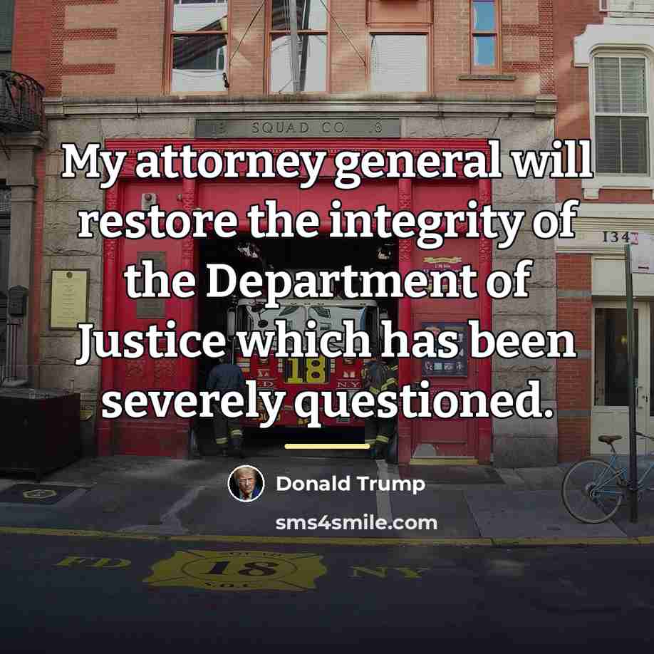 “My attorney general will restore the integrity of the Department…” quote by Donald Trump