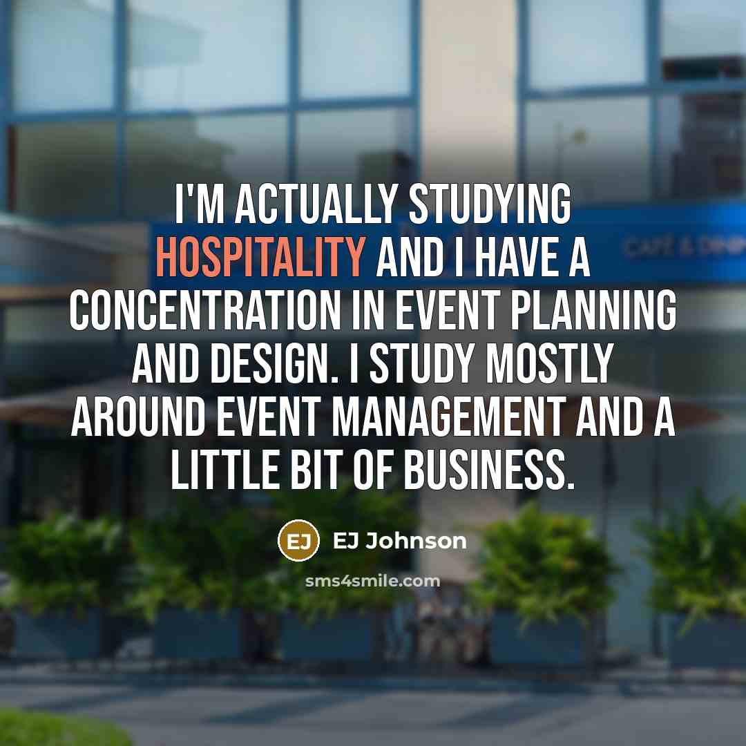 “I'm actually studying hospitality and I have a concentration in…” quote by EJ Johnson