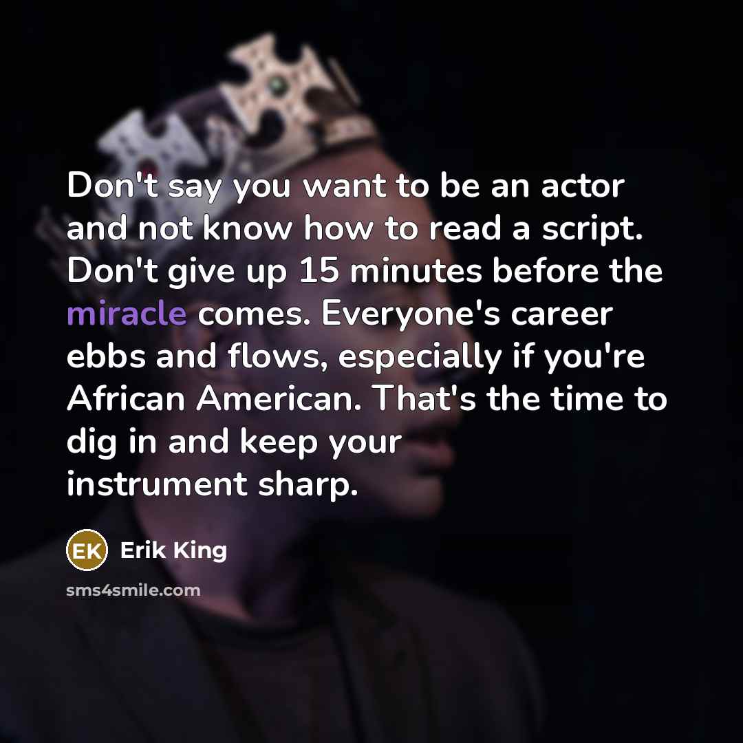 “Don't say you want to be an actor and not…” quote by Erik King
