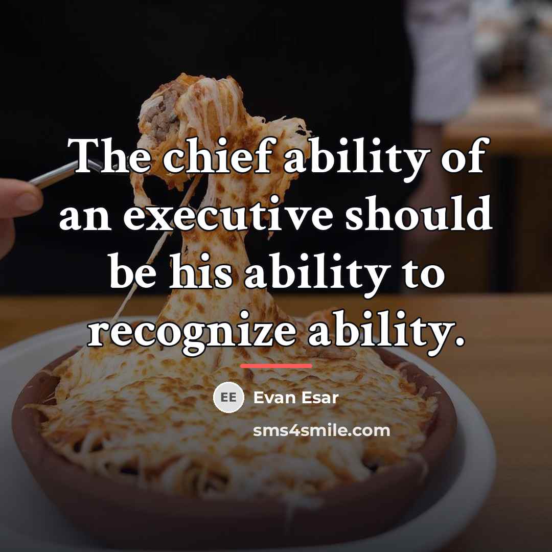 “The chief ability of an executive should be his ability…” quote by Evan Esar