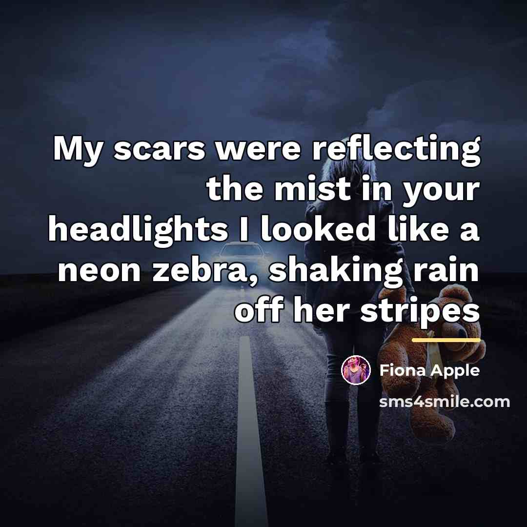 “My scars were reflecting the mist in your headlights I…” quote by Fiona Apple