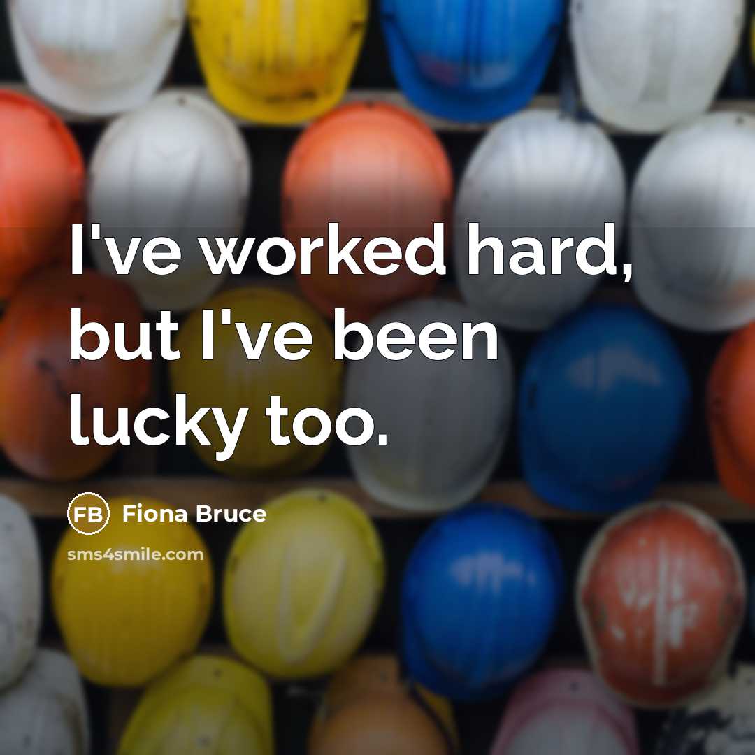 “I've worked hard, but I've been lucky too.…” quote by Fiona Bruce
