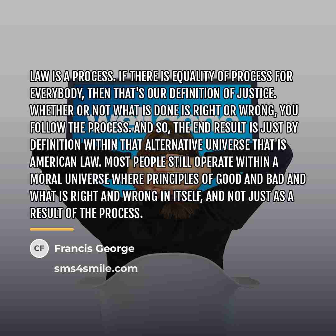 “Law is a process. If there is equality of process…” quote by Francis George