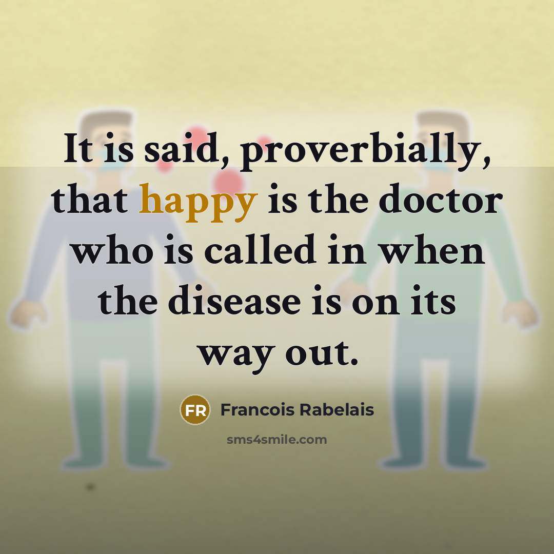 “It is said, proverbially, that happy is the doctor who…” quote by Francois Rabelais