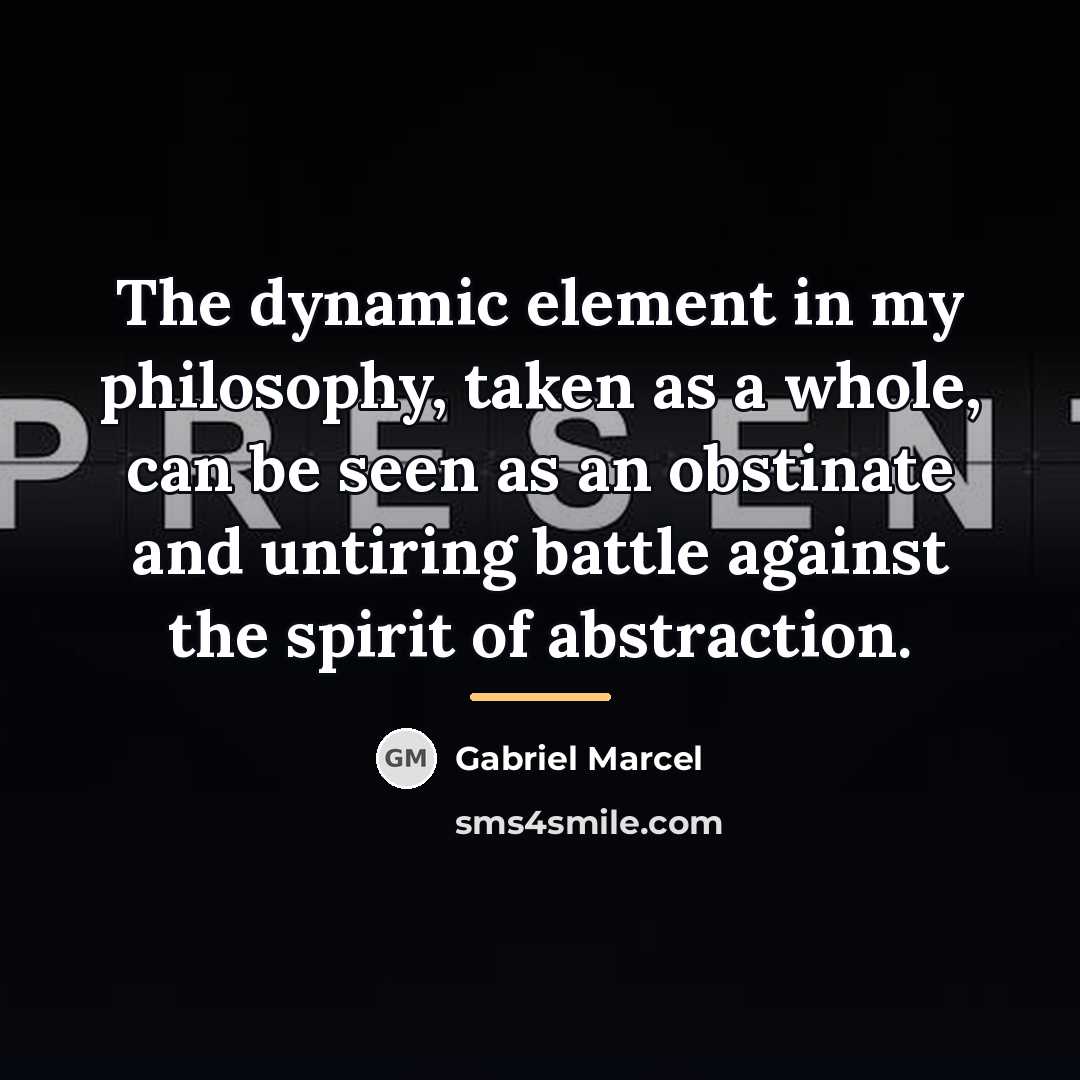 “The dynamic element in my philosophy, taken as a whole,…” quote by Gabriel Marcel
