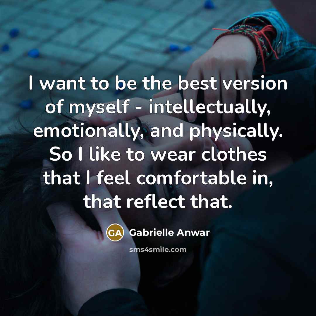“I want to be the best version of myself -…” quote by Gabrielle Anwar