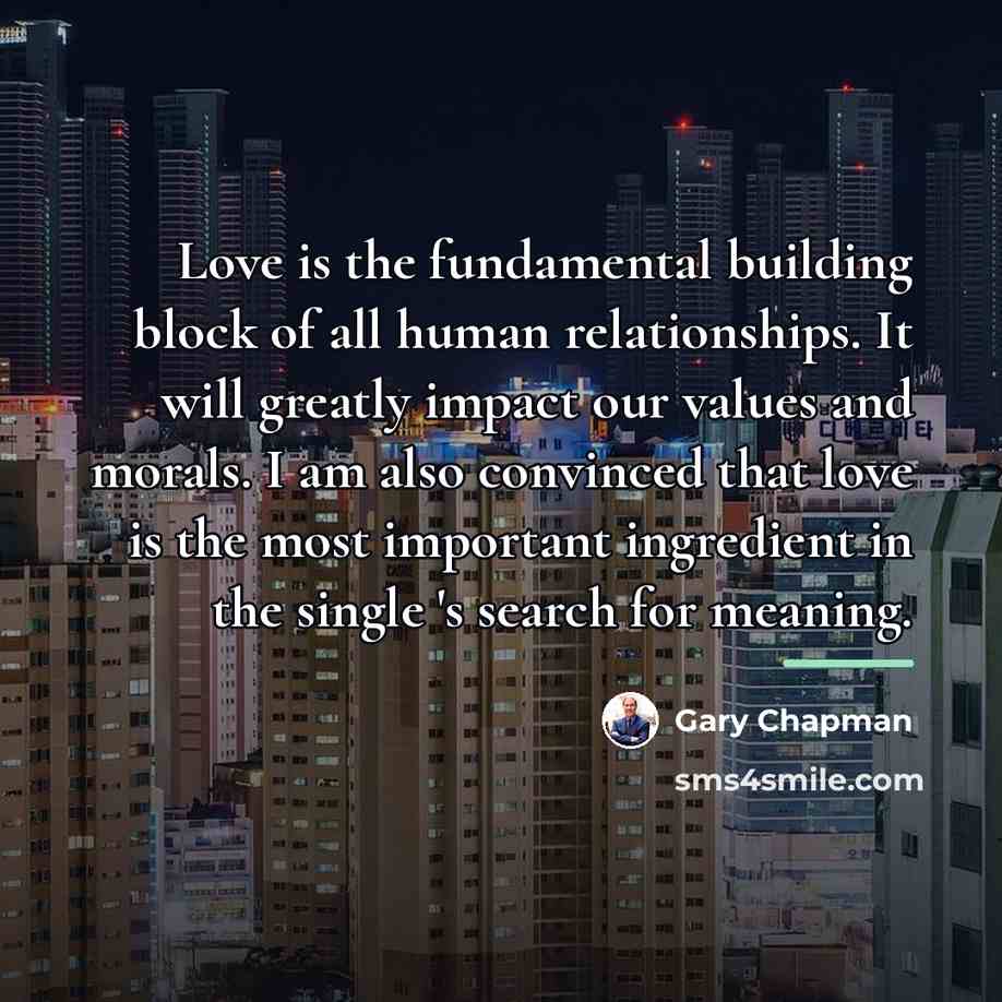 “Love is the fundamental building block of all human relationships.…” quote by Gary Chapman