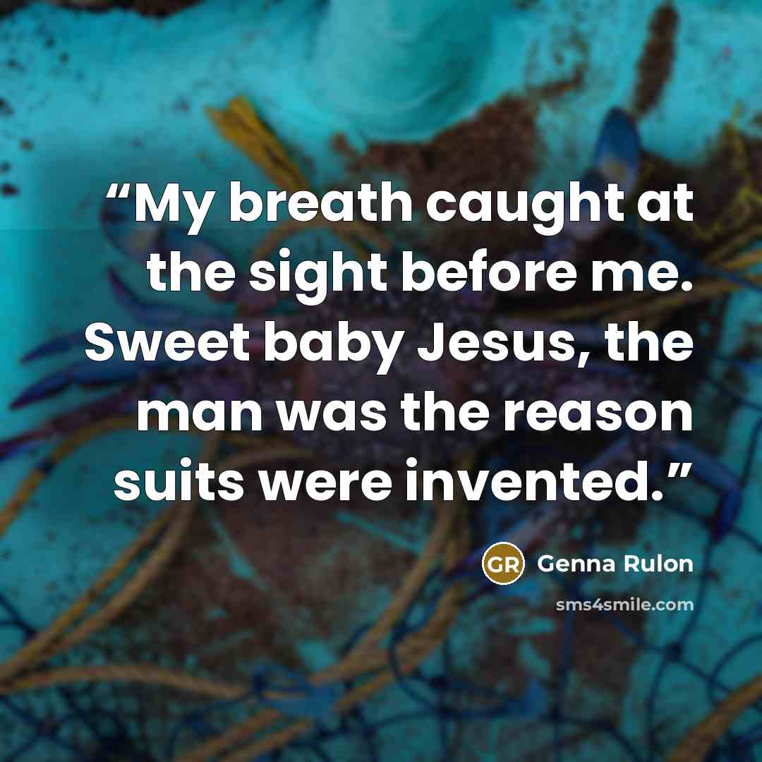 “My breath caught at the sight before me. Sweet baby Jesus, the man was the reason suits were invented.” quote by Genna Rulon