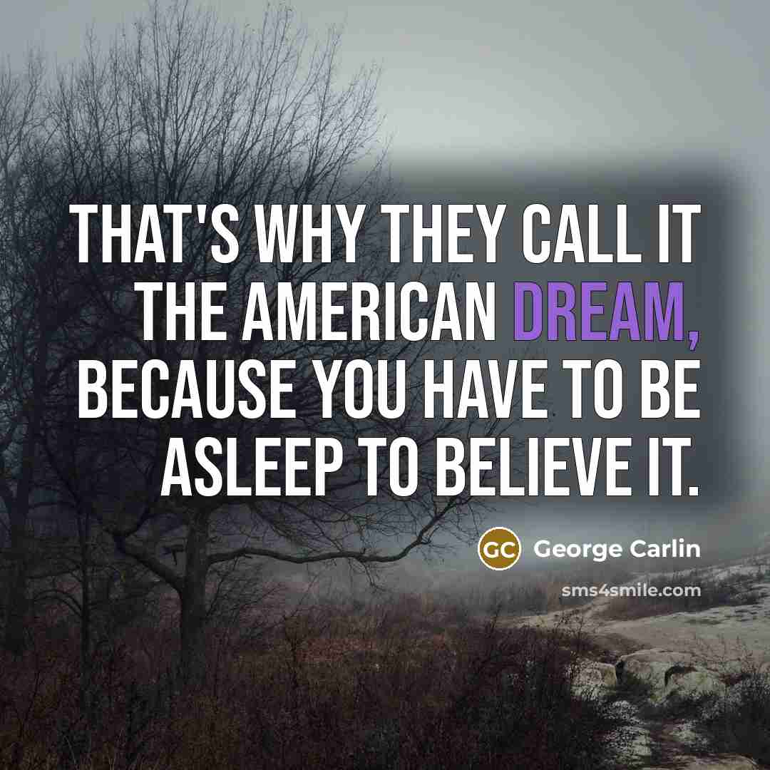“That's why they call it the American Dream, because you…” quote by George Carlin