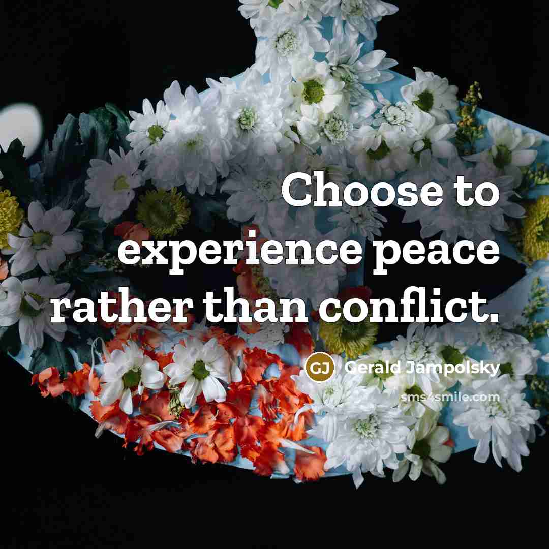 “Choose to experience peace rather than conflict.…” quote by Gerald Jampolsky