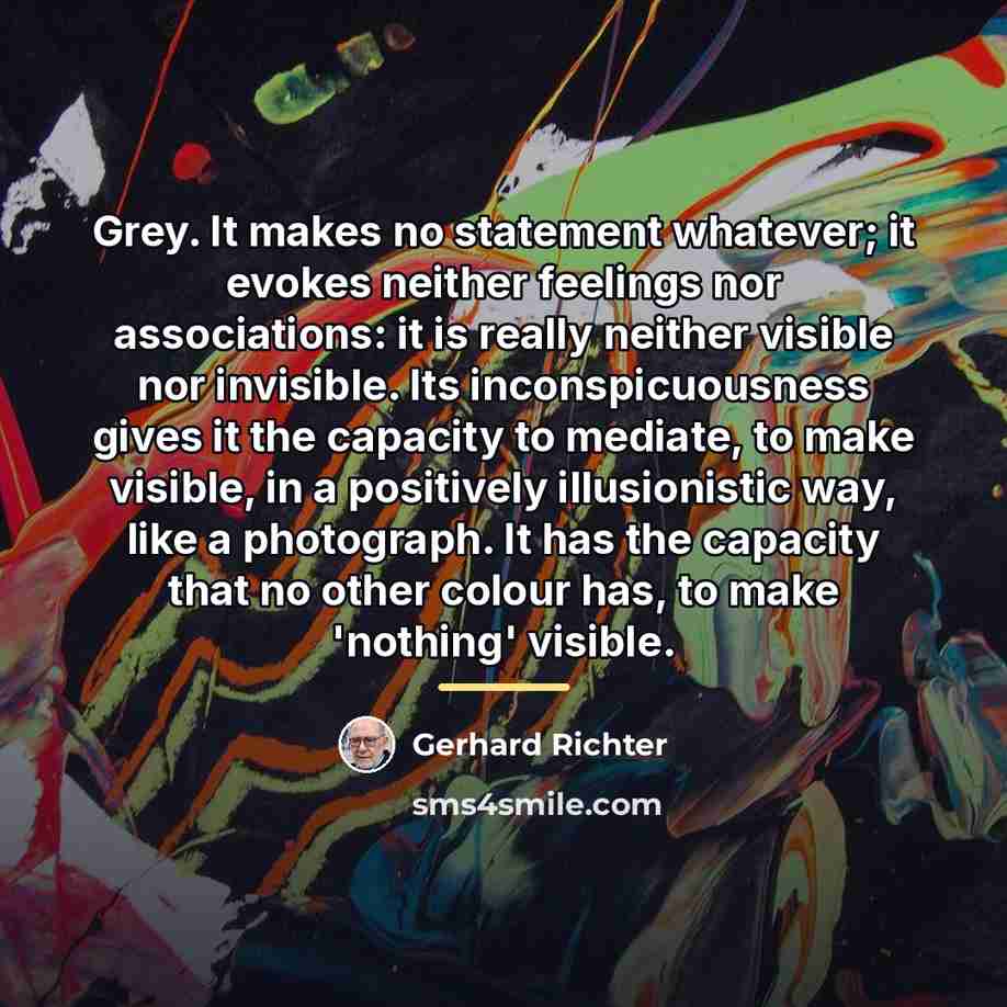 “Grey. It makes no statement whatever; it evokes neither feelings…” quote by Gerhard Richter