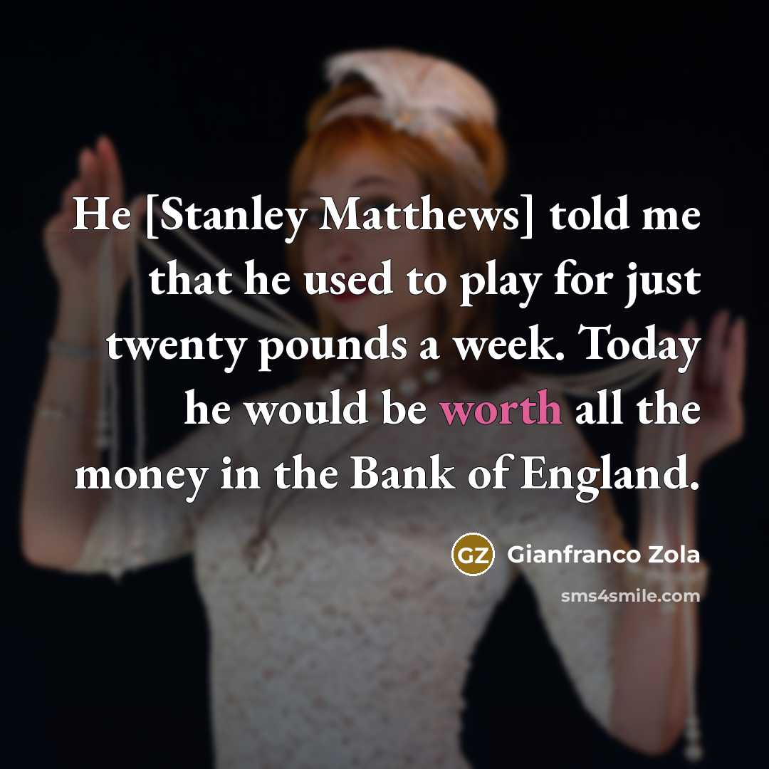 “He [Stanley Matthews] told me that he used to play…” quote by Gianfranco Zola