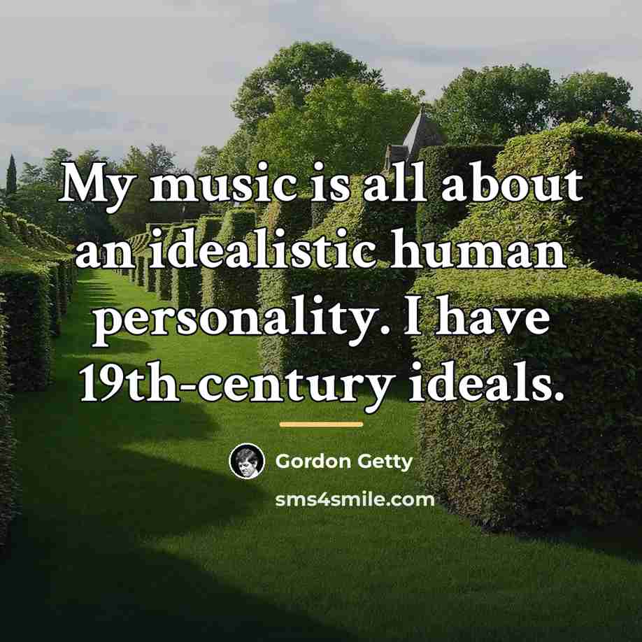 “My music is all about an idealistic human personality. I…” quote by Gordon Getty