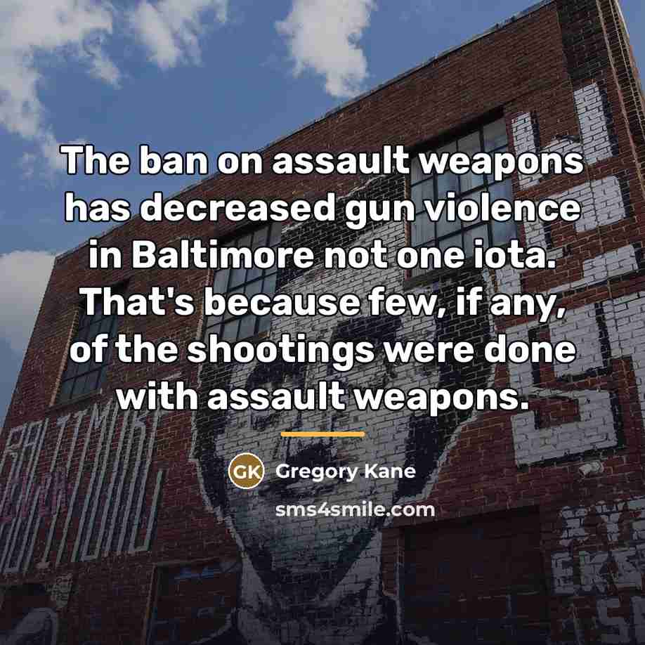 “The ban on assault weapons has decreased gun violence in…” quote by Gregory Kane