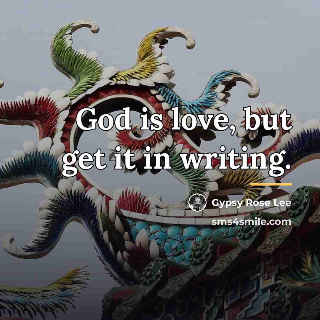 “God is love, but get it in writing.…” quote by Gypsy Rose Lee