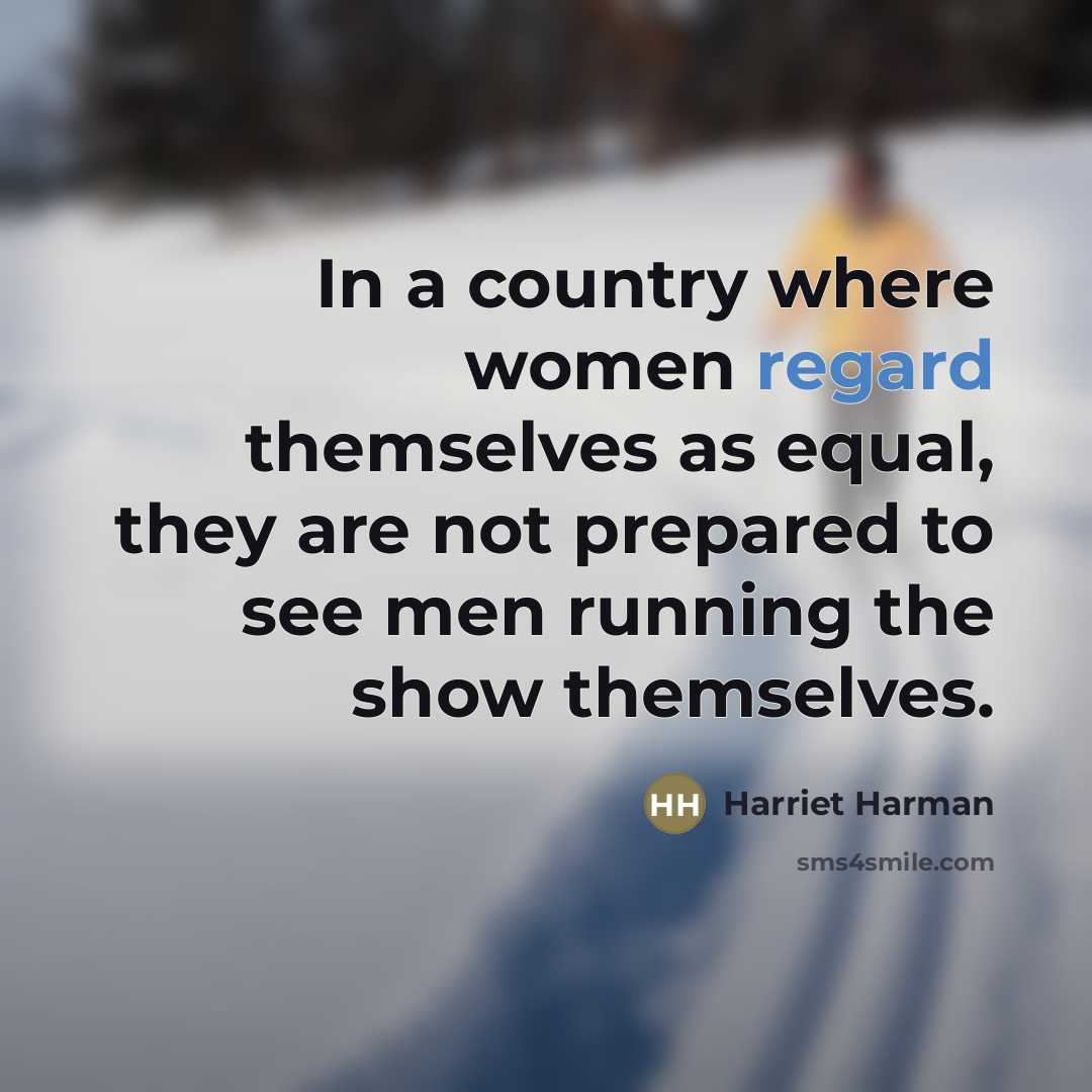 “In a country where women regard themselves as equal, they…” quote by Harriet Harman
