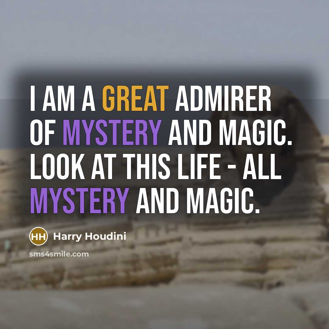 “I am a great admirer of mystery and magic. Look…” quote by Harry Houdini