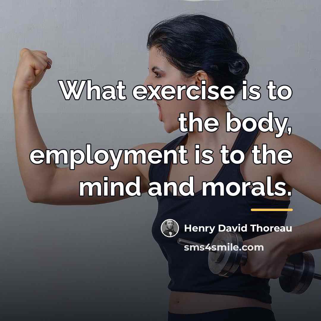 “What exercise is to the body, employment is to the…” quote by Henry David Thoreau