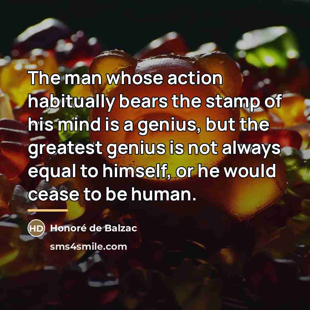 “The man whose action habitually bears the stamp of his…” quote by Honore de Balzac
