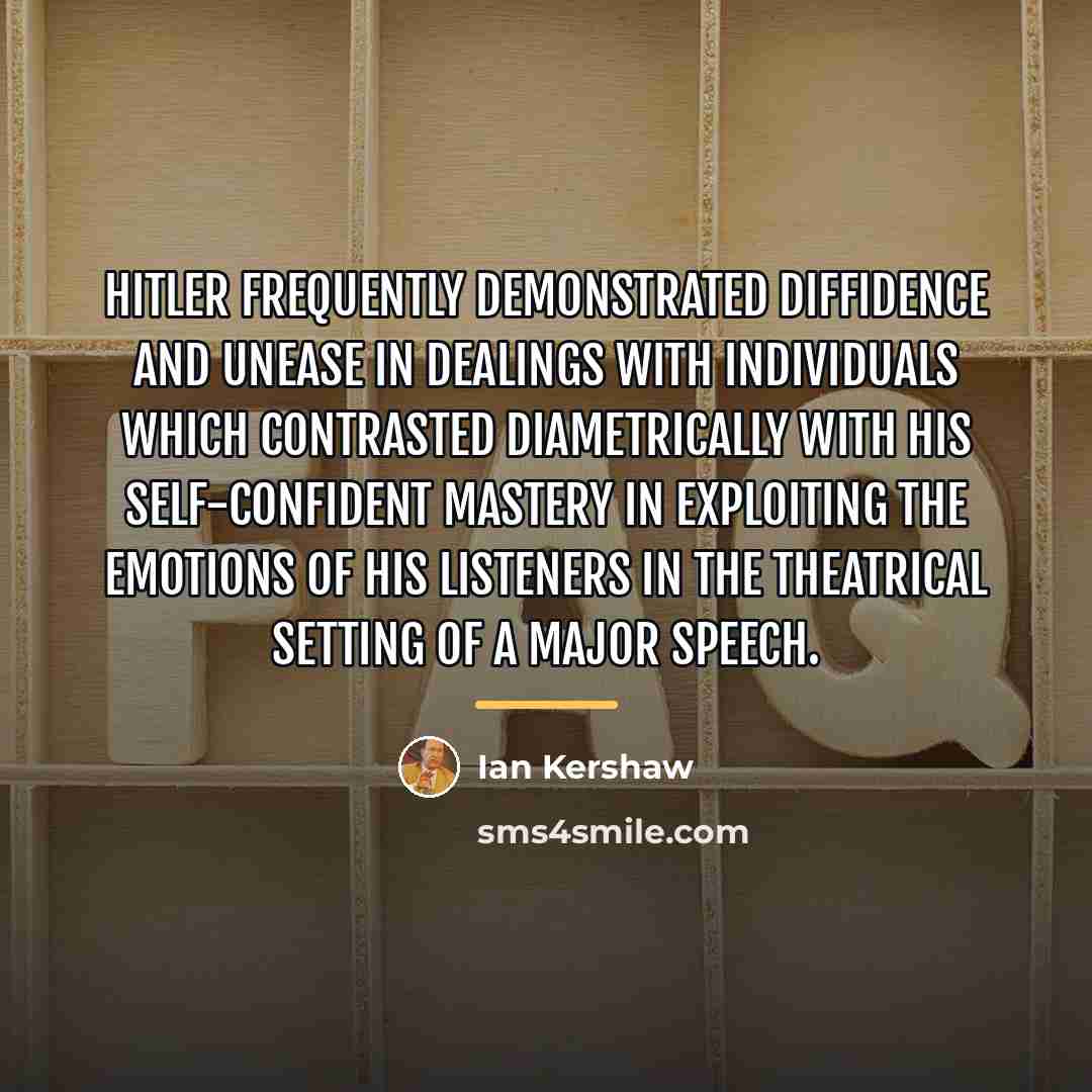“Hitler frequently demonstrated diffidence and unease in dealings with individuals…” quote by Ian Kershaw