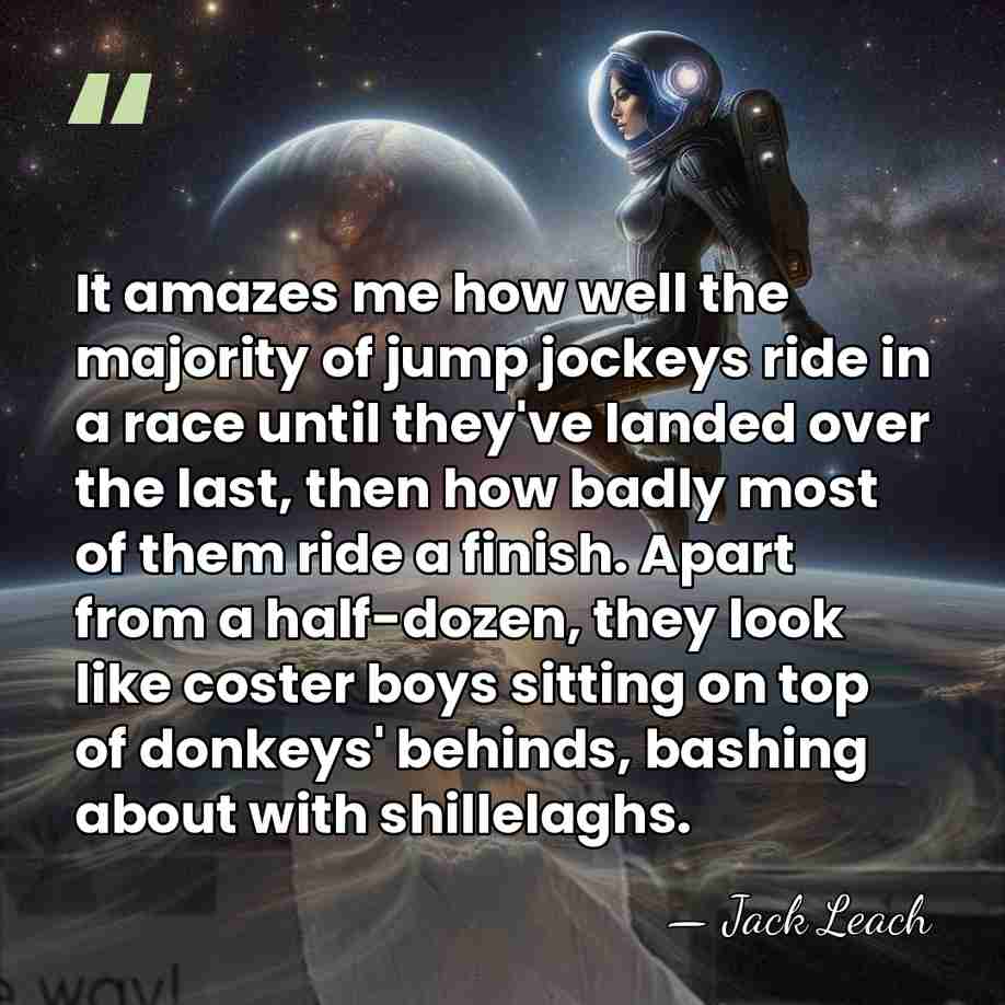 It amazes me how well the majority of jump jockeys ride in&hellip; - Jack Leach