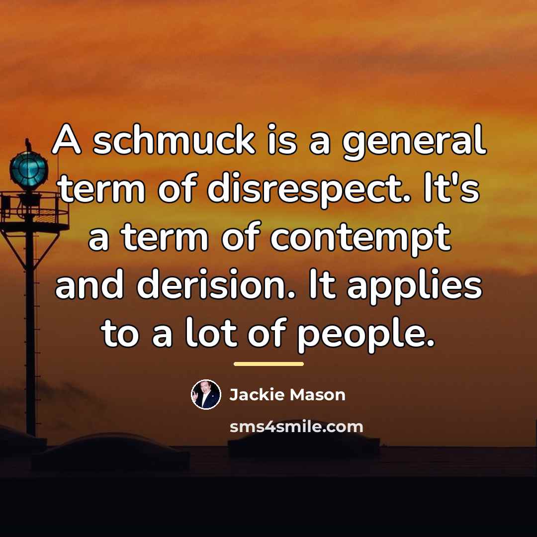 “A schmuck is a general term of disrespect. It's a…” quote by Jackie Mason