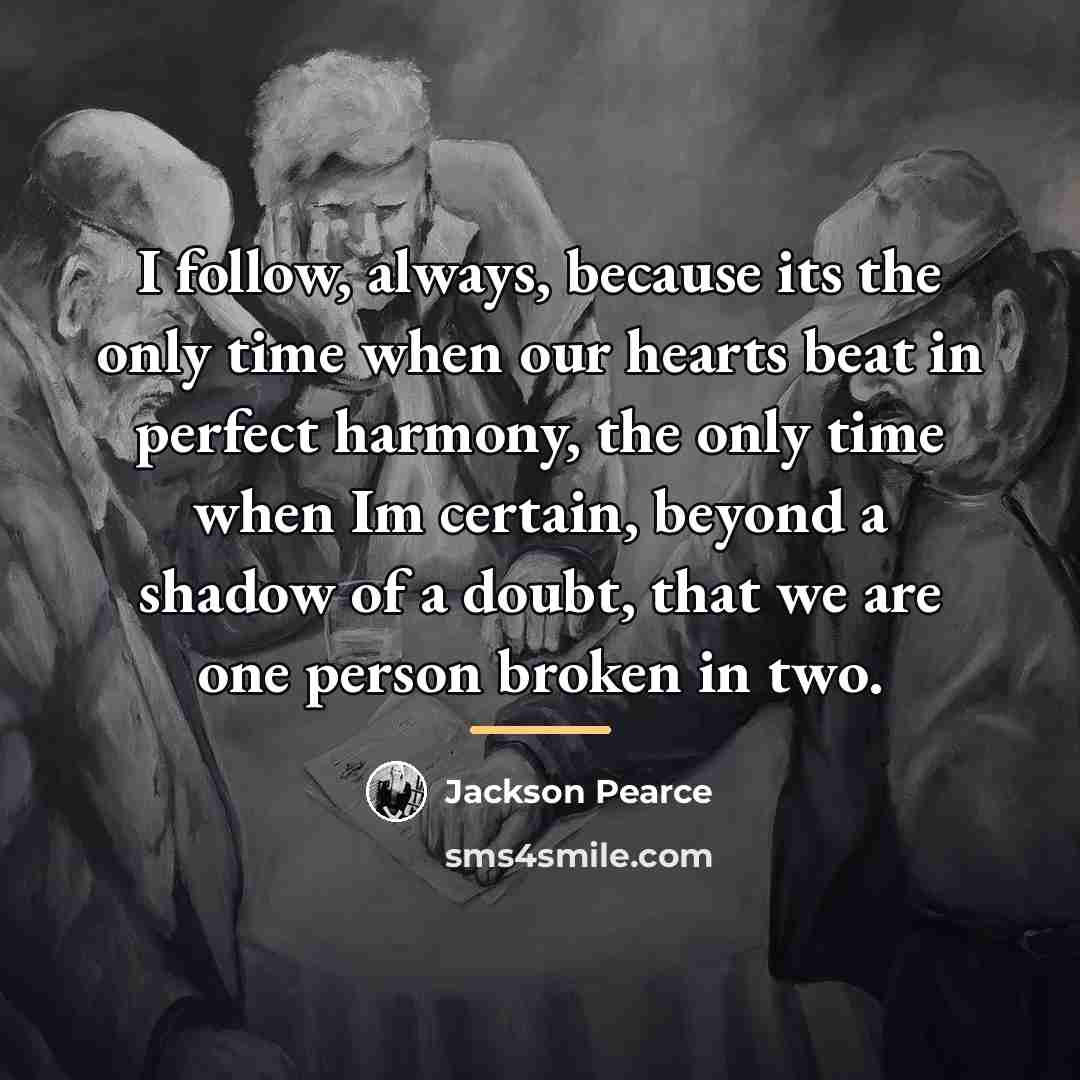 “I follow, always, because its the only time when our…” quote by Jackson Pearce