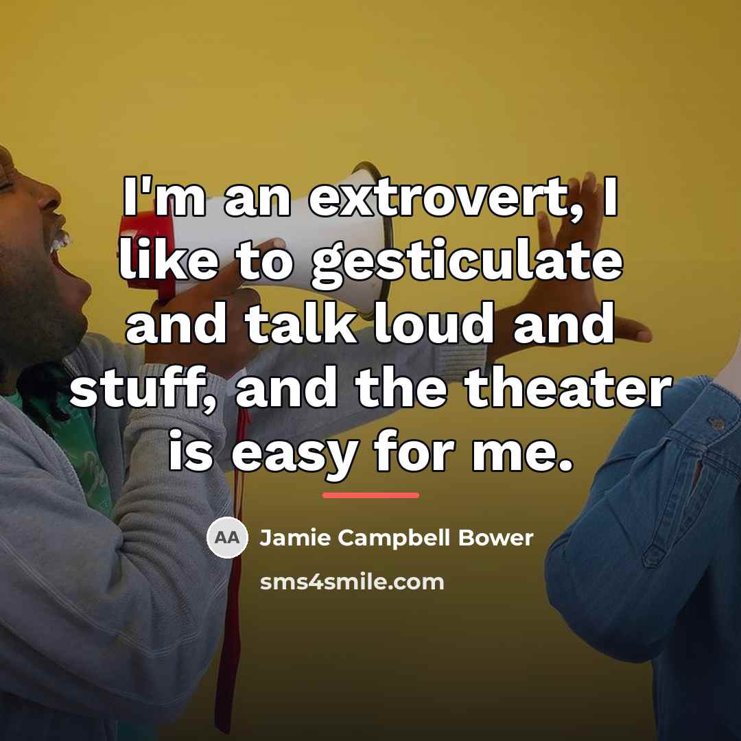 “I'm an extrovert, I like to gesticulate and talk loud…” quote by Jamie Campbell Bower