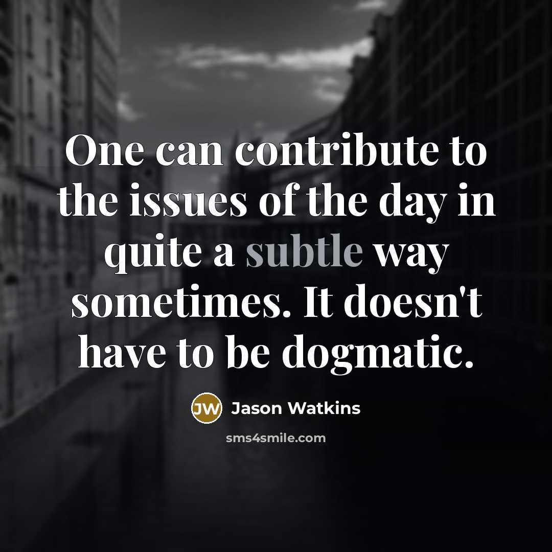“One can contribute to the issues of the day in…” quote by Jason Watkins