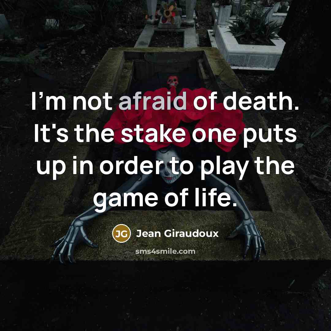“I'm not afraid of death. It's the stake one puts…” quote by Jean Giraudoux
