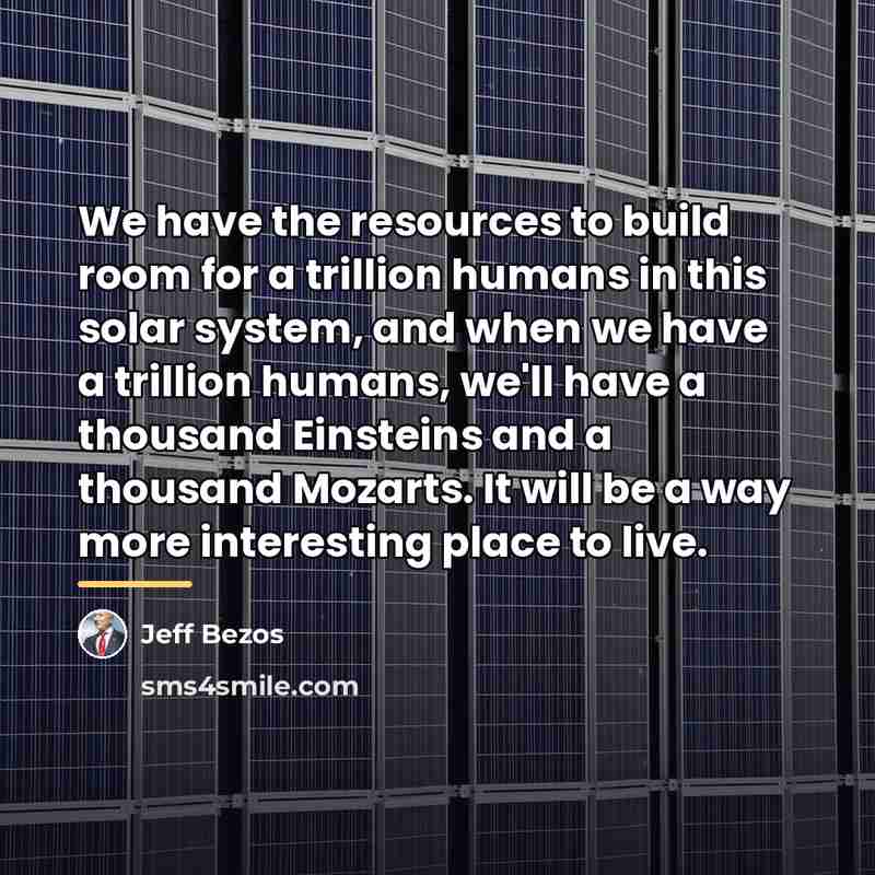 “We have the resources to build room for a trillion…” quote by Jeff Bezos