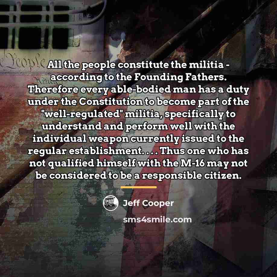 “All the people constitute the militia - according to the…” quote by Jeff Cooper