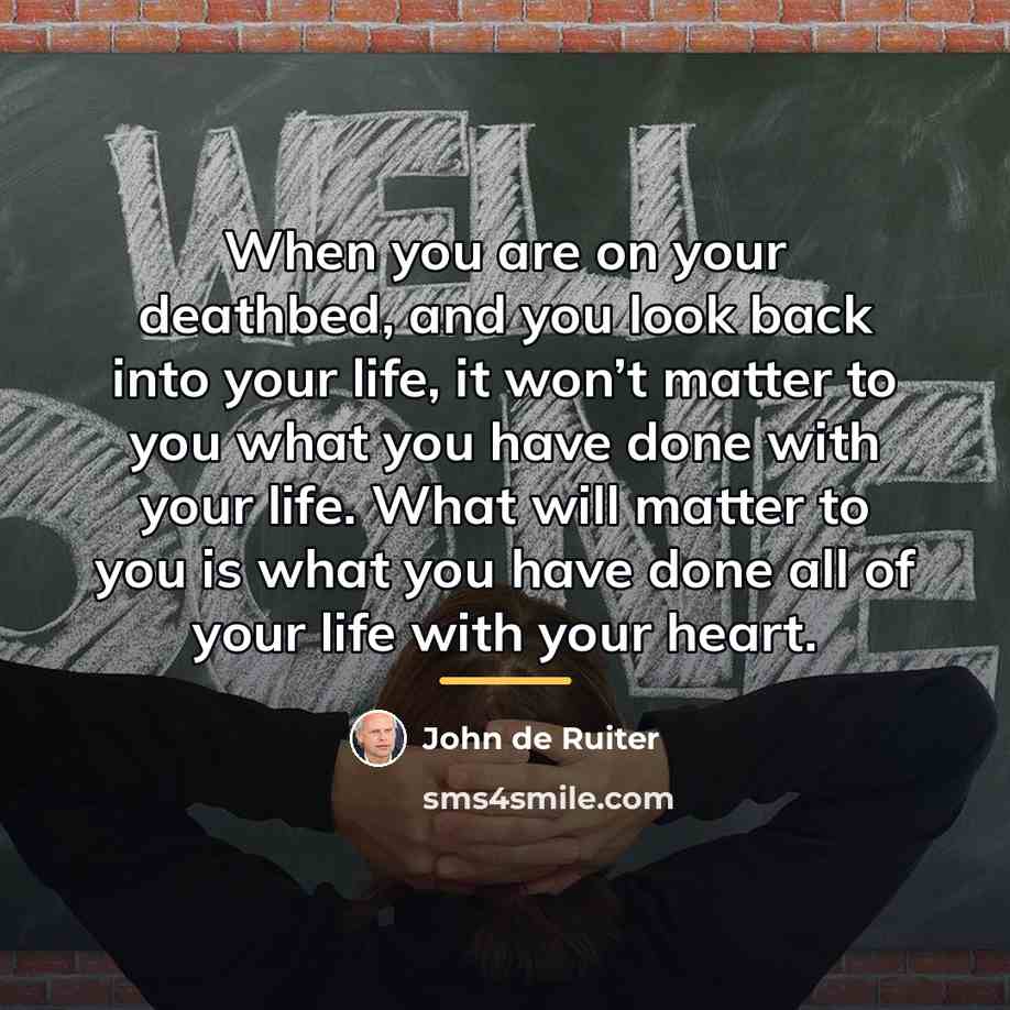 “When you are on your deathbed, and you look back…” quote by John de Ruiter