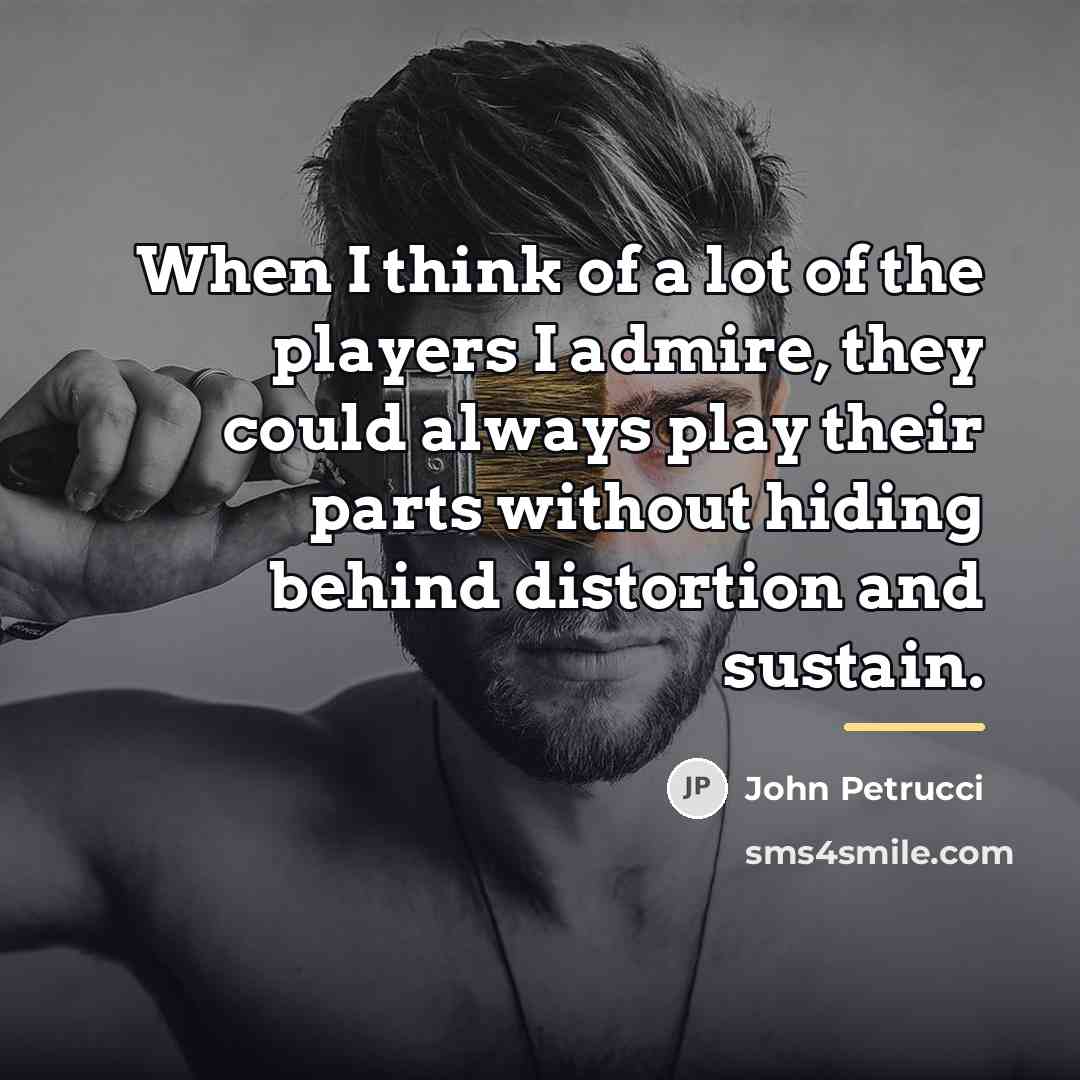 “When I think of a lot of the players I…” quote by John Petrucci