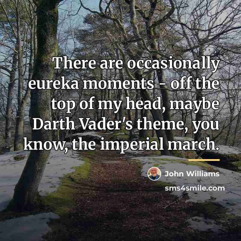 “There are occasionally eureka moments - off the top of…” quote by John Williams