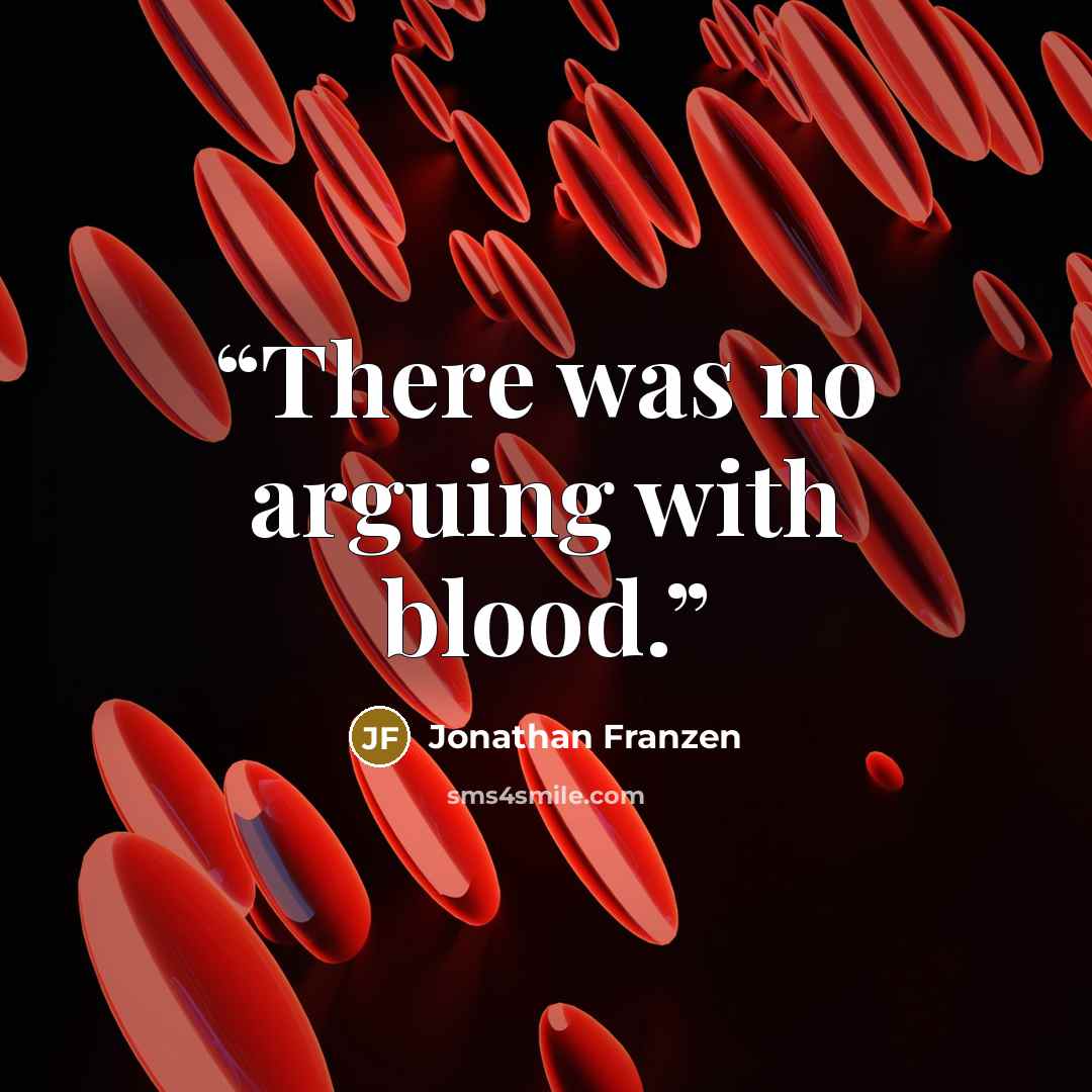 “There was no arguing with blood.” quote by Jonathan Franzen