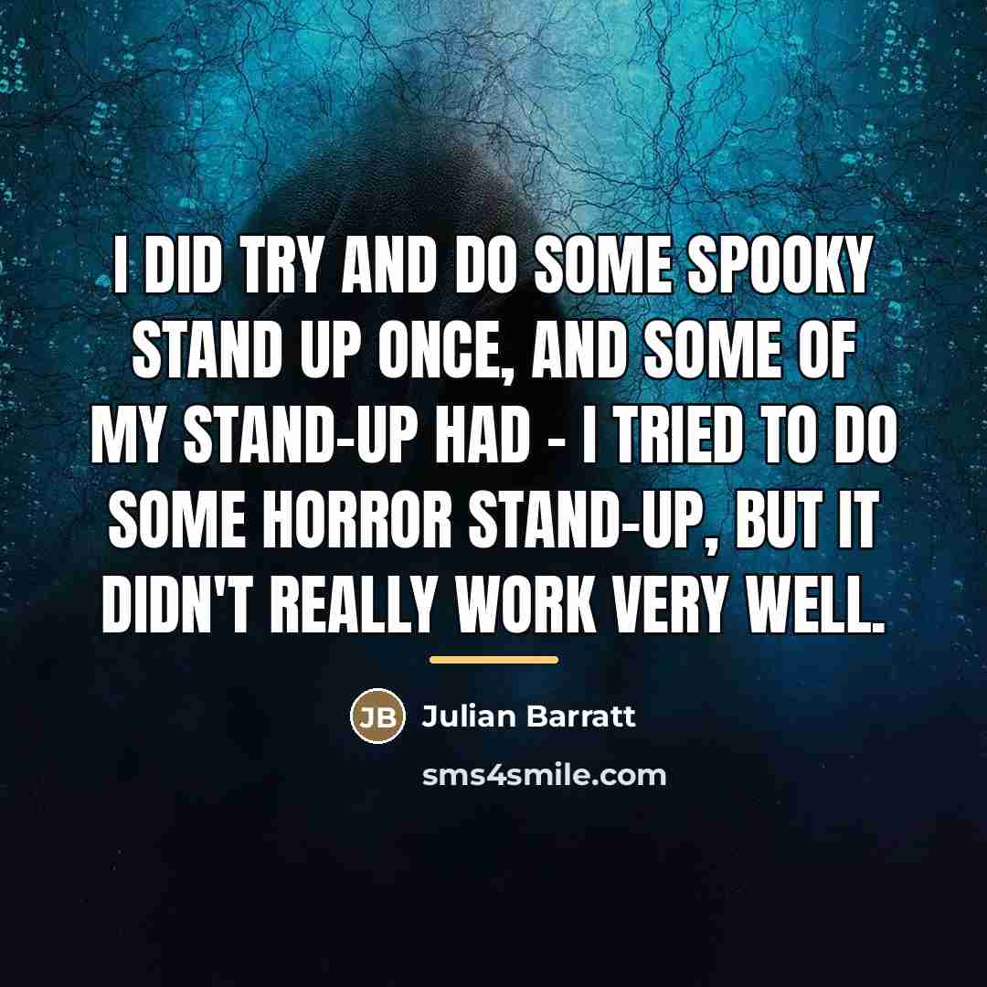 “I did try and do some spooky stand up once,…” quote by Julian Barratt