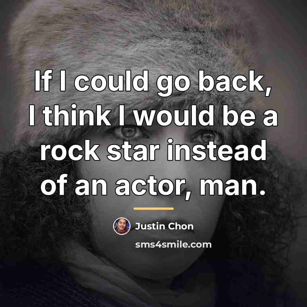 “If I could go back, I think I would be…” quote by Justin Chon