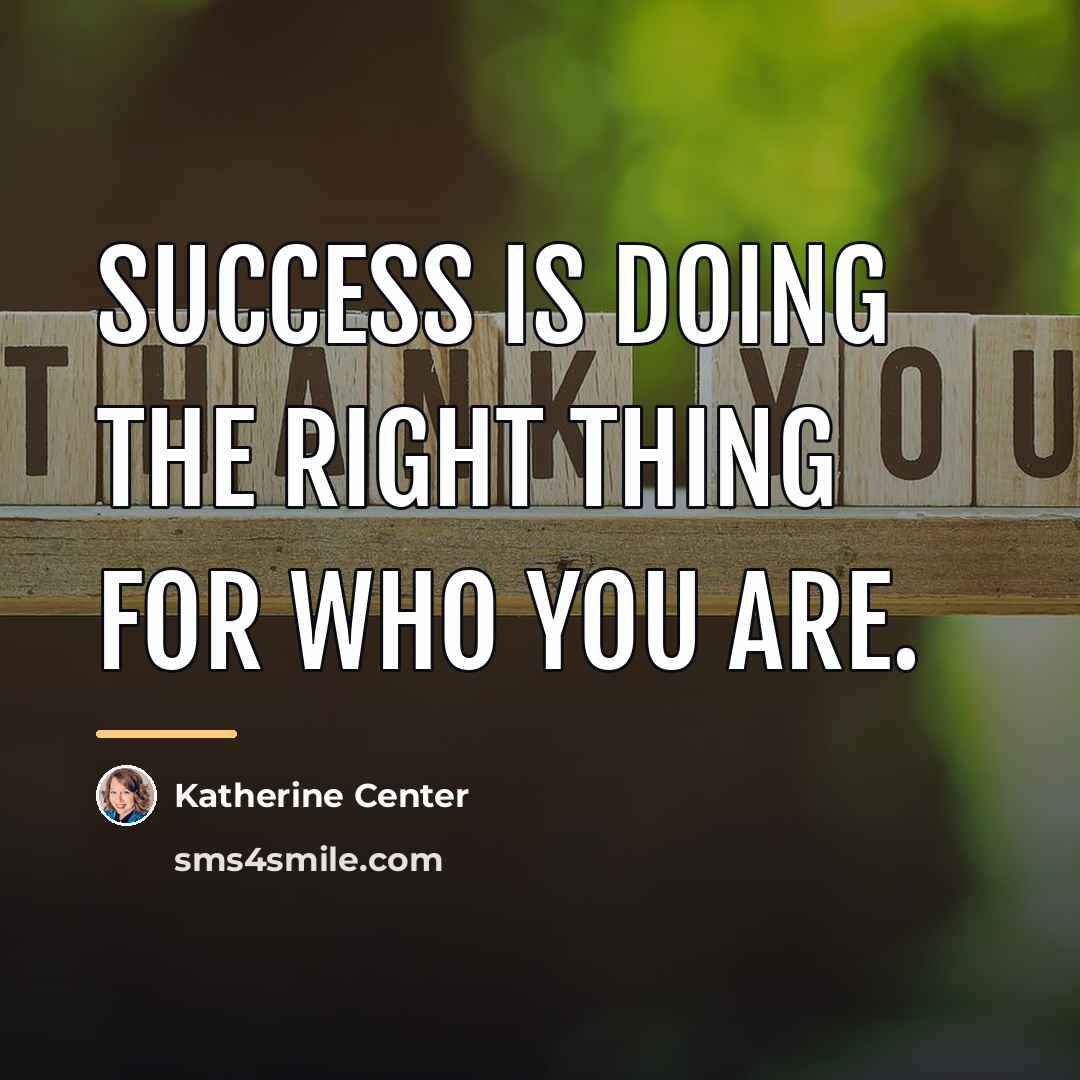 “Success is doing the right thing for who you are.…” quote by Katherine Center
