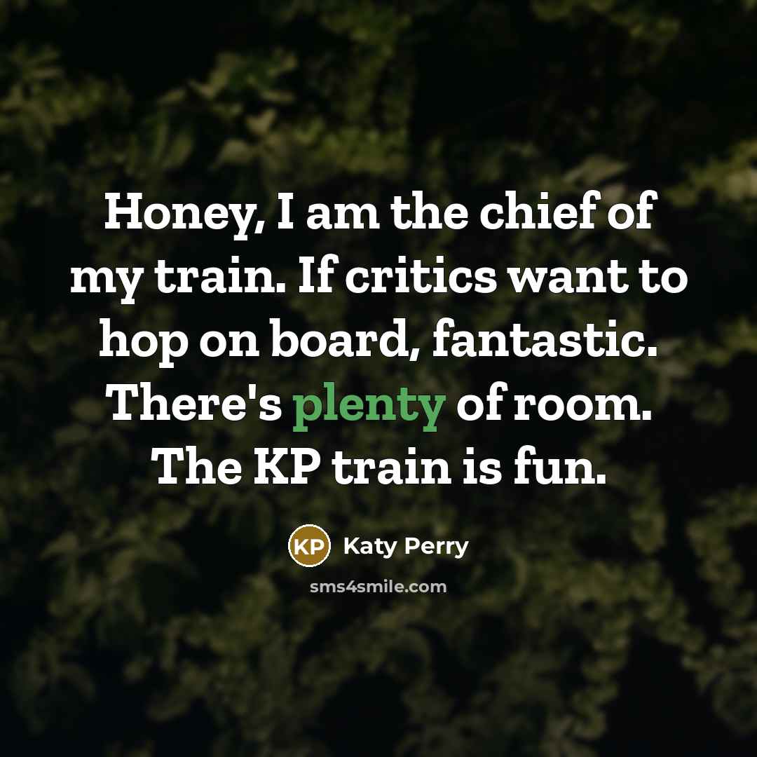 “Honey, I am the chief of my train. If critics…” quote by Katy Perry
